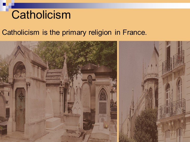 Catholicism  Catholicism is the primary religion in France.